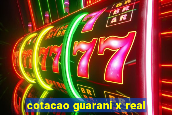 cotacao guarani x real